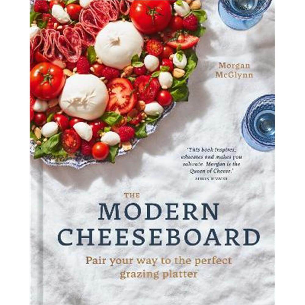 The Modern Cheeseboard: Pair your way to the perfect grazing platter (Hardback) - Morgan McGlynn